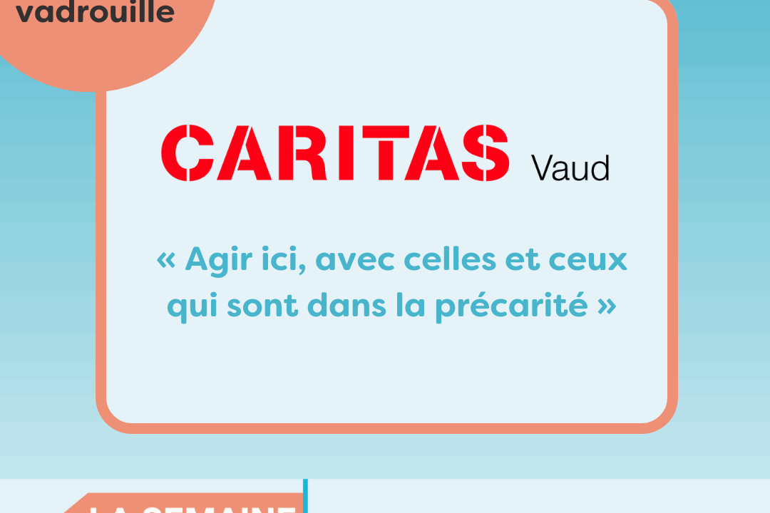 Bénévoles en vadrouille chez Caritas Vaud « Agir ici, avec celles et ceux dans la besoin »