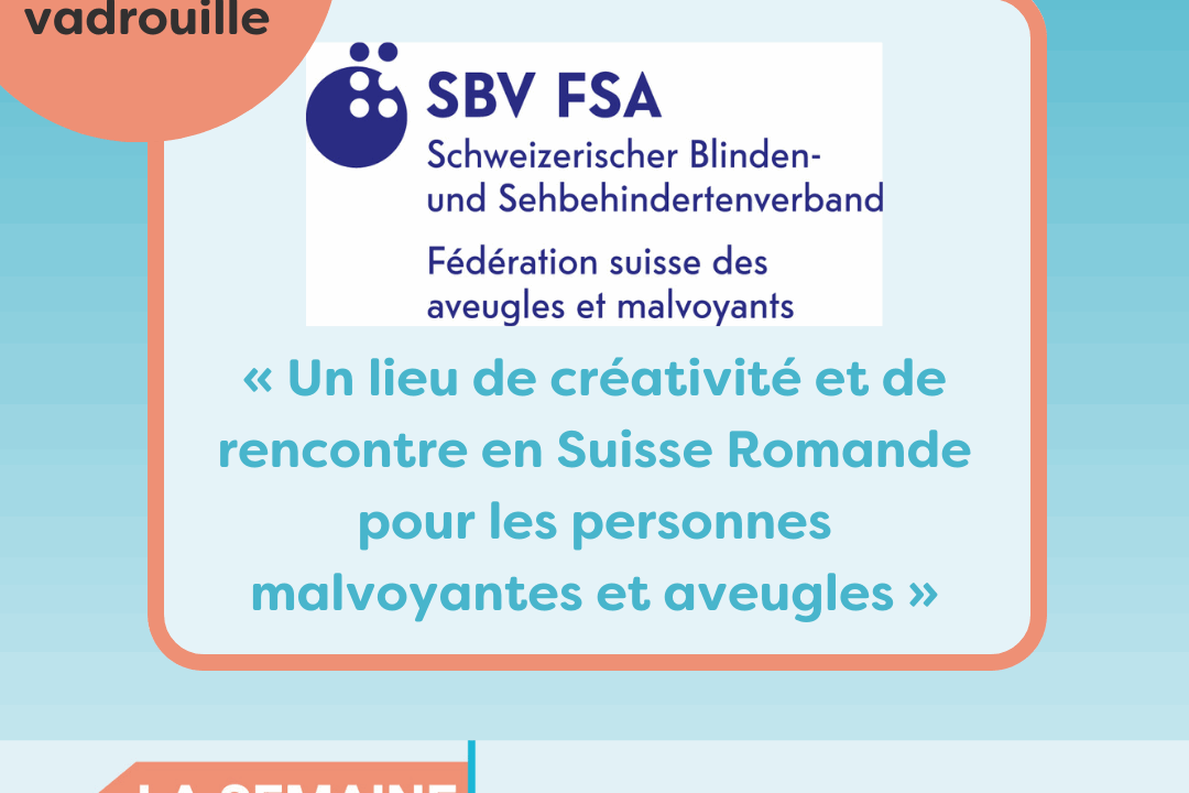 Bénévole en vadrouille au Centre de Formation & de Rencontre (CFR) de la Fédération Suisse des Aveugles et Malvoyants (FSA) : « Un lieu de créativité et de rencontre en Suisse Romande pour les personnes malvoyantes et aveugles »