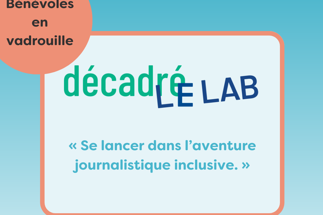 Bénévoles en vadrouille chez décadréE : « Se lancer dans l’aventure journalistique inclusive »