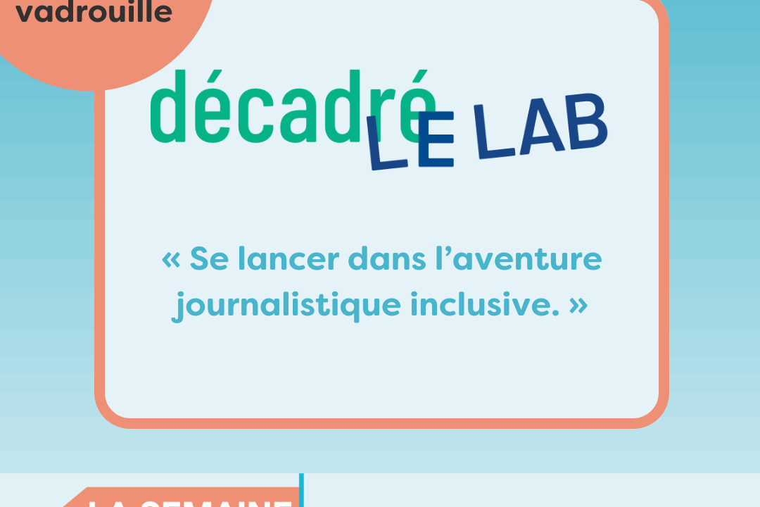 Bénévoles en vadrouille chez décadréE : « Se lancer dans l’aventure journalistique inclusive »
