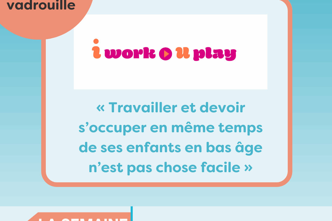 Bénévoles en vadrouille à I Work U Play : ”Travailler et devoir s’occuper en même temps de ses enfants en bas âge n’est pas chose facile”