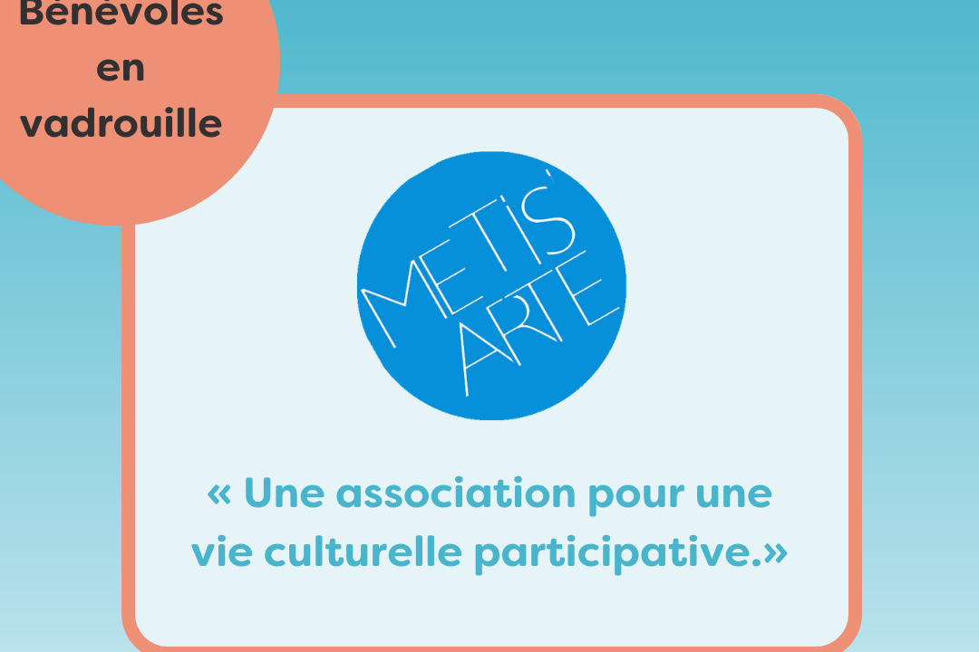 Bénévoles en vadrouille chez Métis’Arte : “ Une association pour une vie culturelle participative”