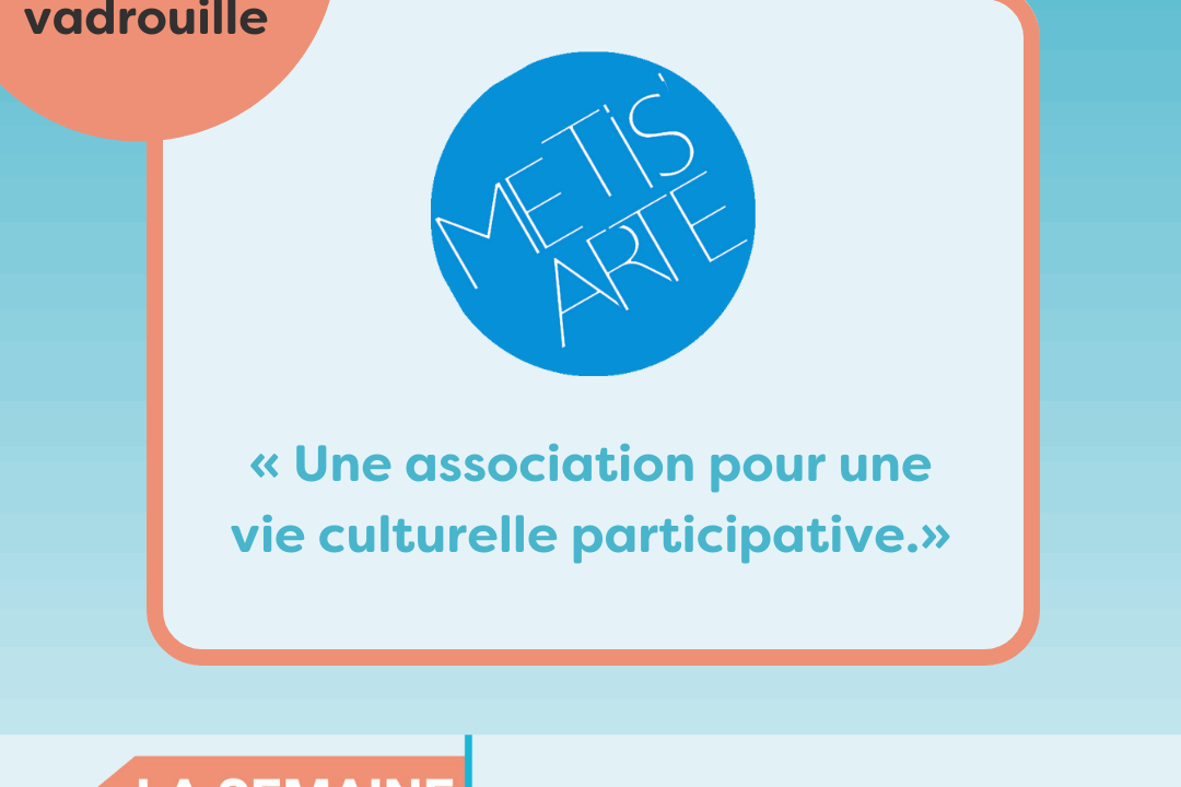 Bénévoles en vadrouille chez Métis’Arte : “ Une association pour une vie culturelle participative”